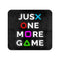 Just One More Game Mouse Pad